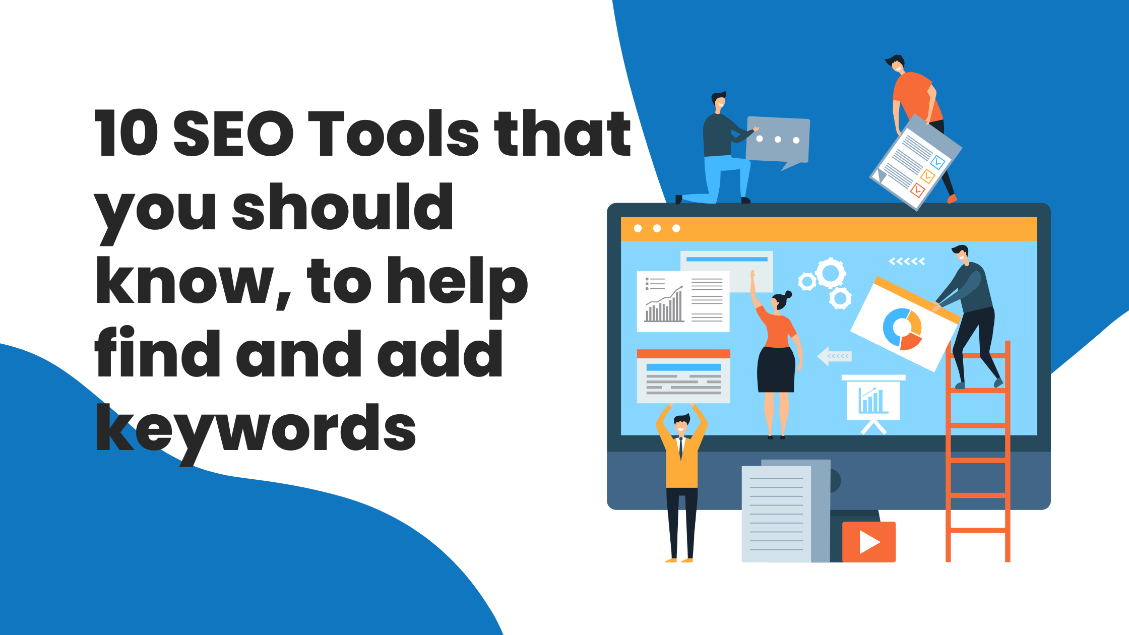 A graphic with illustrated characters working on a large computer with the words '10 SEO Tools that you should know, to help find and add keywords' to the right