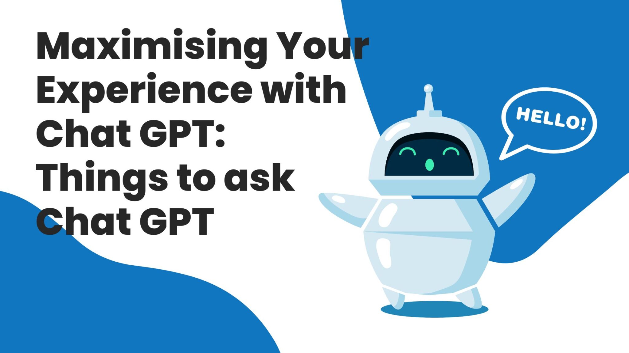 maximising-your-experience-with-chat-gpt-things-to-ask-chat-gpt-the